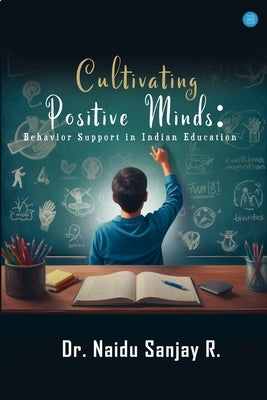 Cultivating Positive Minds: Behavior Support in Indian Education by Sanjay R., Naidu