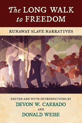 The Long Walk to Freedom: Runaway Slave Narratives by Carbado, Devon W.