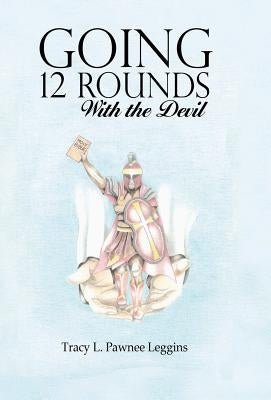 Going 12 Rounds with the Devil by Pawnee Leggins, Tracy L.