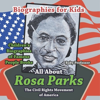 Biographies for Kids - All about Rosa Parks: The Civil Rights Movement of America - Children's Biographies of Famous People Books by Baby Professor