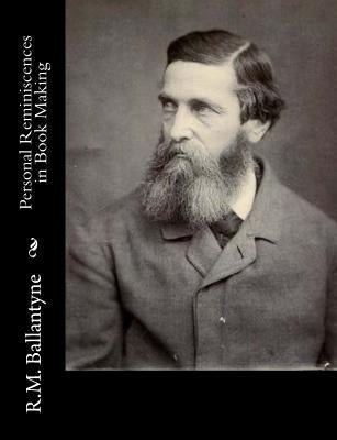 Personal Reminiscences in Book Making by Ballantyne, Robert Michael