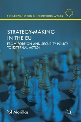 Strategy-Making in the EU: From Foreign and Security Policy to External Action by Morillas, Pol