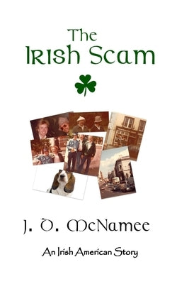 The Irish Scam: Pulled Off by the Gang-That-Was by McNamee, Jd