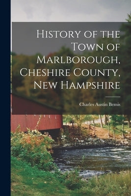 History of the Town of Marlborough, Cheshire County, New Hampshire by Bemis, Charles Austin