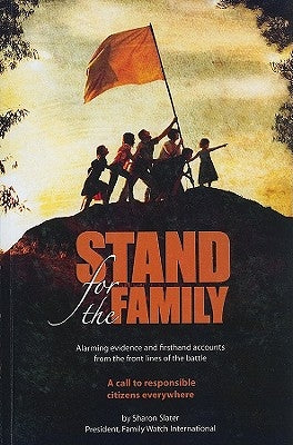 Stand for the Family: Alarming Evidence and Firsthand Accounts from the Front Lines of Battle: A Call to Responsible Citizens Everywhere by Slater, Sharon