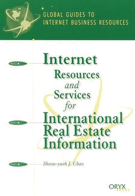 Internet Resources and Services for International Real Estate Information: A Global Guide by Chao, Sheau-Yu J.