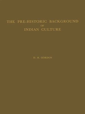 The Pre-Historic Background of Indian Culture by Gordon, R. U.