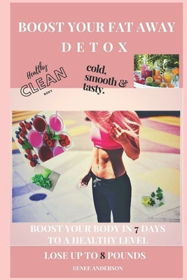 Boost Your Fat Away Detox by Anderson, Renee