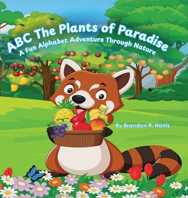 ABC The Plants of Paradise: A Fun Alphabet Adventure Through Nature by Harris, Brandon R.