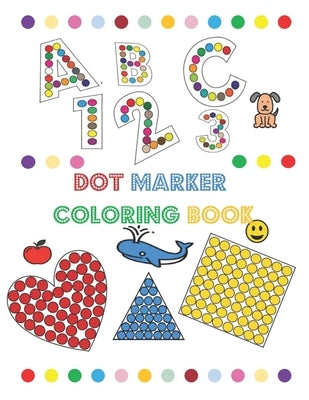 dot marker coloring book: dot marker book for toddlers / dot marker book ABC numbers and shapes by Vertu, Grace