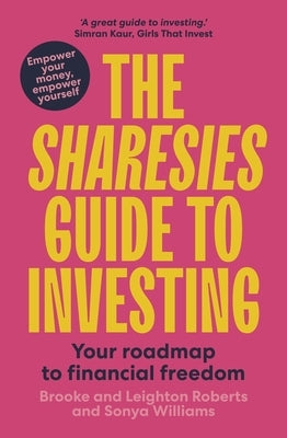 The Sharesies Guide to Investing: Your Easy Way to Financial Freedom by Williams, Sonya