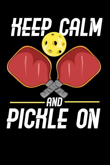 Keep Calm And Pickle On: 120 Pages I 6x9 I Dot Grid I Funny Pickleball Gifts for Sport Enthusiasts by Notebooks, Funny