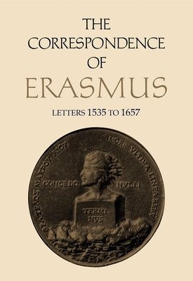 The Correspondence of Erasmus: Letters 1535-1657, Volume 11 by Erasmus, Desiderius