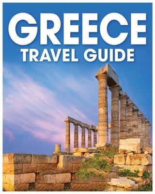 Greece Travel Guide: A Comprehensive Handbook for Exploring the Land of Gods by Holder, David