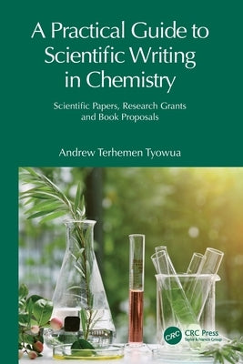 A Practical Guide to Scientific Writing in Chemistry: Scientific Papers, Research Grants and Book Proposals by Tyowua, Andrew Terhemen