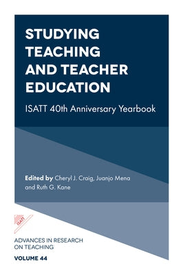 Studying Teaching and Teacher Education: Isatt 40th Anniversary Yearbook by Craig, Cheryl J.