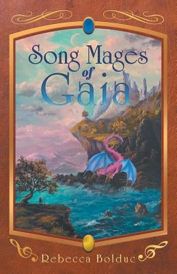 Song Mages of Gaia by Bolduc, Rebecca