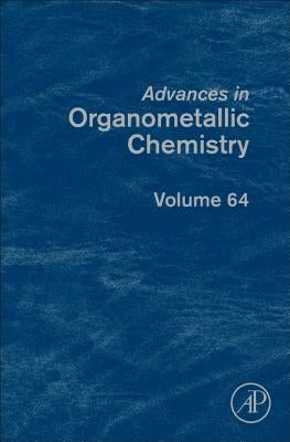 Advances in Organometallic Chemistry: Volume 64 by Perez, Pedro J.