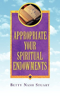 Appropriate Your Spiritual Endowments by Nash Stuart, Betty