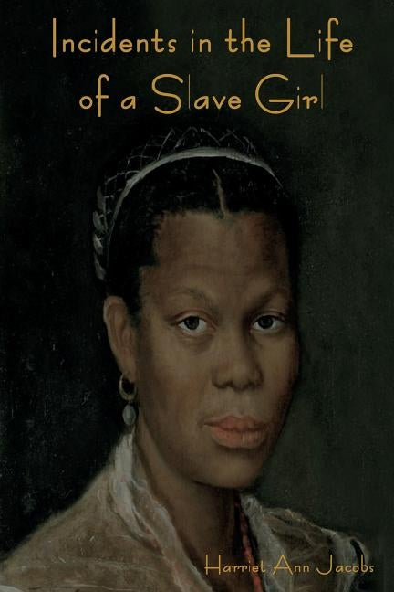 Incidents in the Life of a Slave Girl by Jacobs, Harriet Ann
