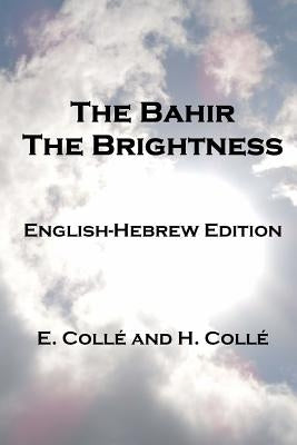 The Bahir The Brightness: English-Hebrew Edition by Colle, H.