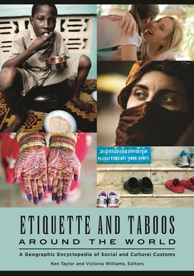 Etiquette and Taboos around the World: A Geographic Encyclopedia of Social and Cultural Customs by Taylor, Ken