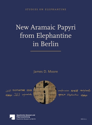 New Aramaic Papyri from Elephantine in Berlin by Moore, James D.