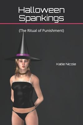 Halloween Spankings: (The Ritual of Punishment) by Nicole, Katie
