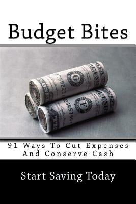 Budget Bites: 91 Ways To Cut Expenses And Conserve Cash by Johnson Ma, Matthew L.