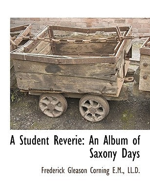 A Student Reverie: An Album of Saxony Days by Corning, Frederick Gleason