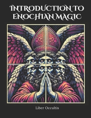 Introduction to Enochian Magic: Comprehensive All in One Textbook by Occultis, Liber