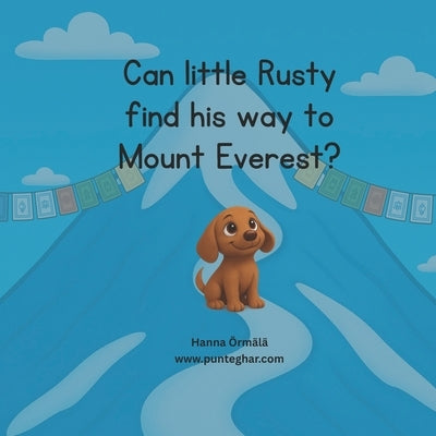 Can little Rusty find his way to Mount Everest?: A cute puppy's journey to Mount Everest with a yak friend, in the magical land of Nepal. Bedtime stor by Sharma, Bikash Raj