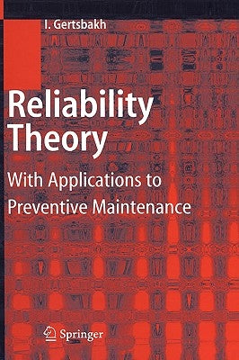 Reliability Theory: With Applications to Preventive Maintenance by Gertsbakh, Ilya