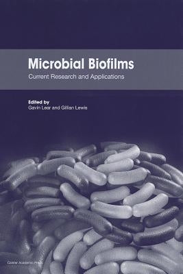 Microbial Biofilms: Current Research and Applications by Lear, Gavin