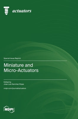 Miniature and Micro-Actuators by Sanchez-Rojas, Jose Luis