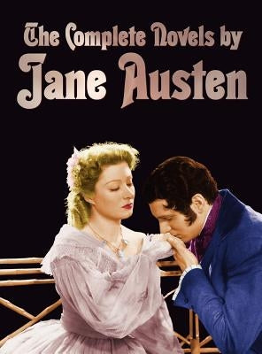 The Complete Novels of Jane Austen (Unabridged): Sense and Sensibility, Pride and Prejudice, Mansfield Park, Emma, Northanger Abbey, Persuasion, Love by Austen, Jane