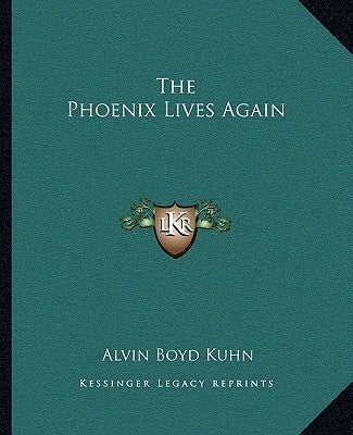 The Phoenix Lives Again by Kuhn, Alvin Boyd