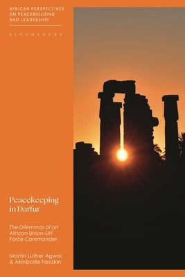 Peacekeeping in Darfur: The Dilemmas of an African Union-Un Force Commander by Agwai, Martin Luther