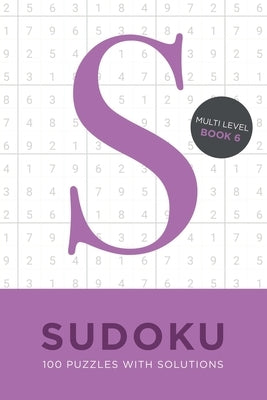 Sudoku 100 Puzzles with Solutions. Multi Level Book 6: Problem solving mathematical travel size brain teaser book - ideal gift by Bird, Tim