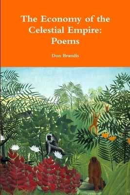 The Economy of the Celestial Empire: Poems by Brandis, Don
