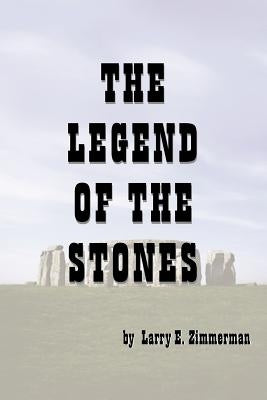 The Legend of the Stones by Zimmerman, Larry E.