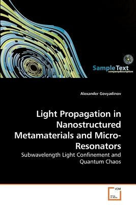 Light Propagation in Nanostructured Metamaterials and Micro-Resonators by Govyadinov, Alexander