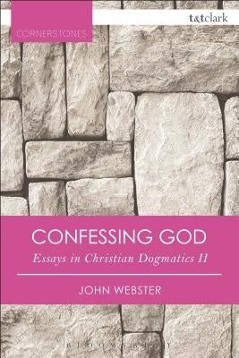 Confessing God: Essays in Christian Dogmatics II by Webster, John