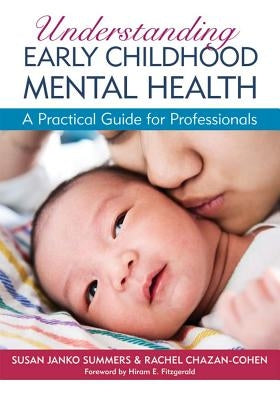 Understanding Early Childhood Mental Health: A Practical Guide for Professionals by Summers, Susan Janko
