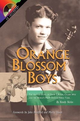 Orange Blossom Boys: The Untold Story of Ervin T. Rouse, Chubby Wise and the World's Most Famous Fiddle Tune [With CD] by Noles, Randy