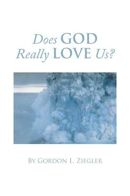 Does God Really Love Us? by Ziegler, Gordon