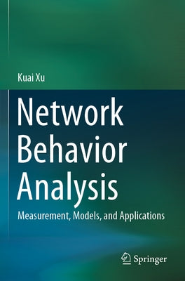 Network Behavior Analysis: Measurement, Models, and Applications by Xu, Kuai
