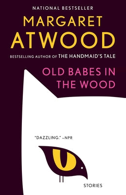 Old Babes in the Wood: Stories by Atwood, Margaret