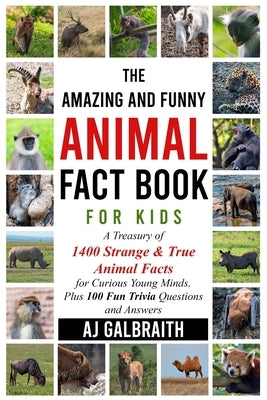 The Amazing and Funny Animal Fact Book For Kids by Galbraith, Aj