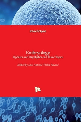 Embryology: Updates and Highlights on Classic Topics by Violin Pereira, Luis